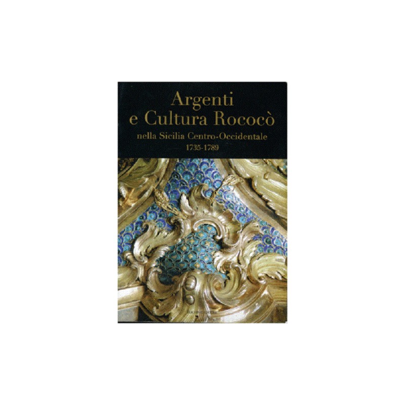 Argenti e cultura rococò nella Sicilia centro-occidentale (1735-1789)
