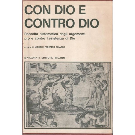 Con Dio e contro Dio. Raccolta sistematica degli argomenti pro e contro l'esistenza di Dio - Vol. I e II