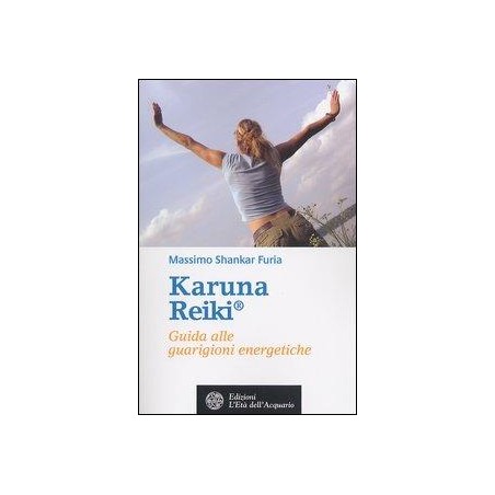 Karuna Reiki®. Guida alle guarigioni energetiche