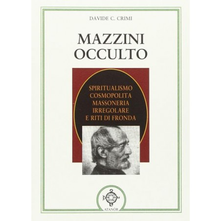 Mazzini occulto. Spiritualismo cosmopolita, massoneria irregolare e riti di fronda