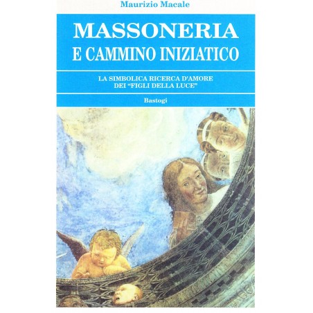 Massoneria e cammino iniziatico. La simbolica ricerca d'amore dei «Figli della luce»