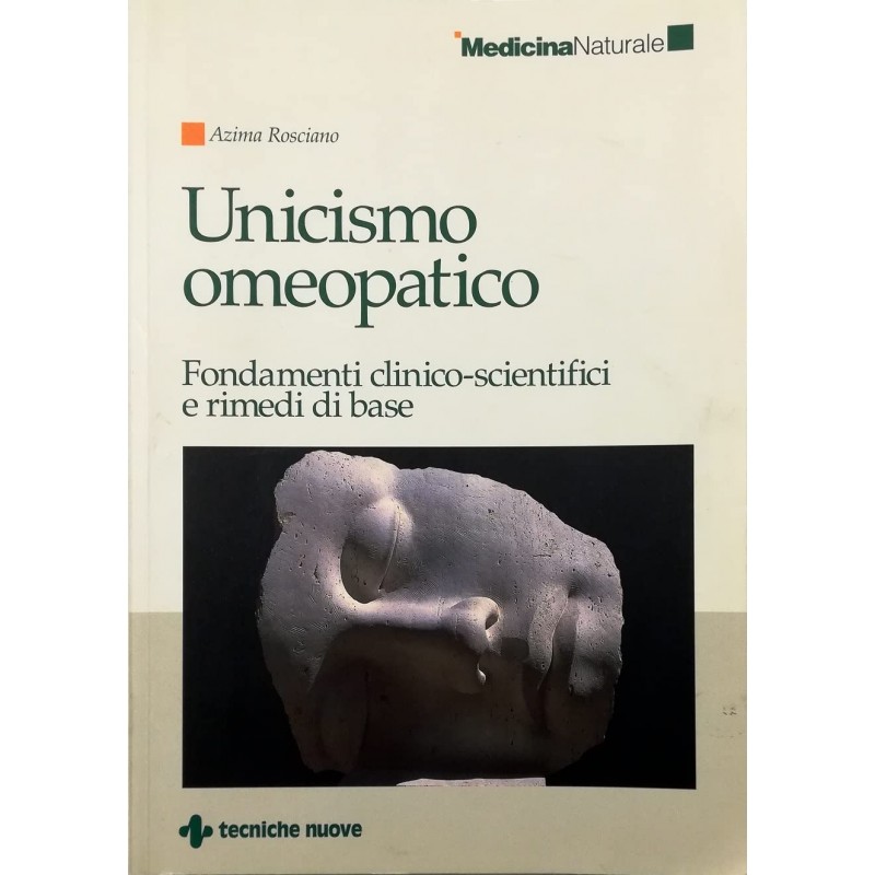 Unicismo omeopatico. Fondamenti clinico-scientifici e rimedi di base