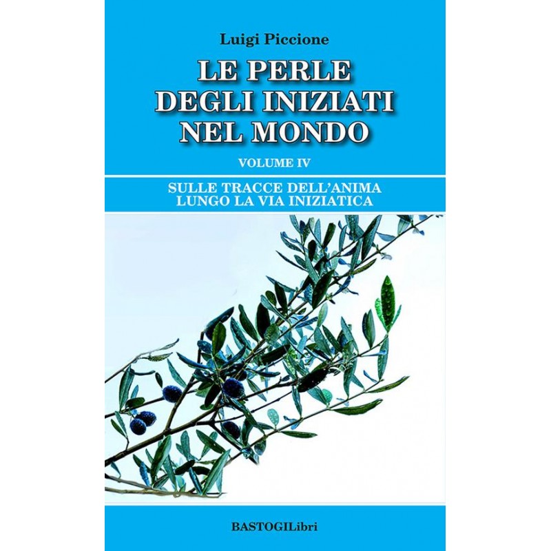 Le perle degli iniziati nel mondo vol. 4. Sulle tracce dell'anima lungo la Via Iniziatica