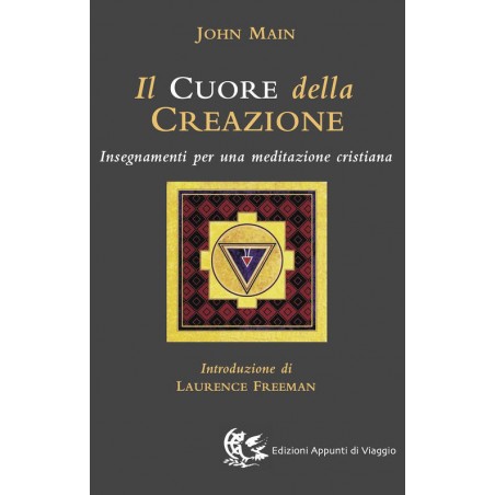Il cuore della creazione. Insegnamenti per una meditazione cristiana