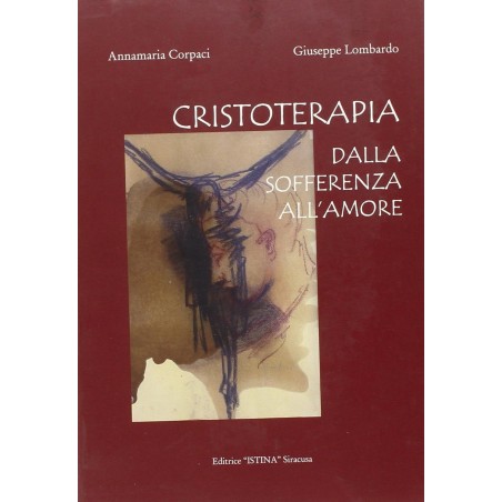 Cristoterapia. Dalla sofferenza all'amore