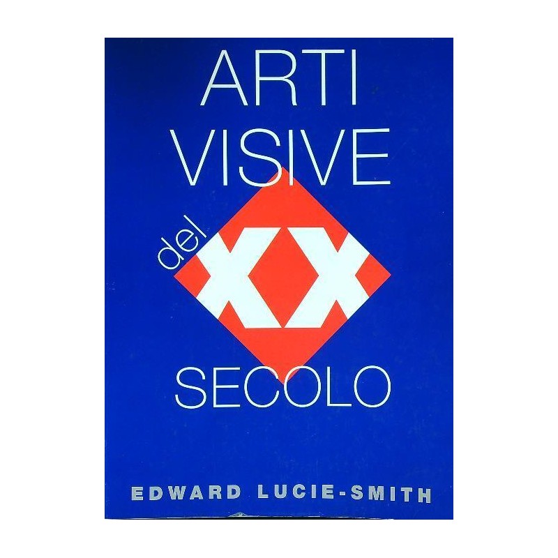 Arti visive del XX secolo. Ediz. illustrata