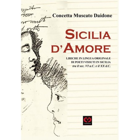 Sicilia d'amore. Liriche in lingua originale di poeti vissuti in Sicilia tra il sec. VI a.C. e il XX d.C.
