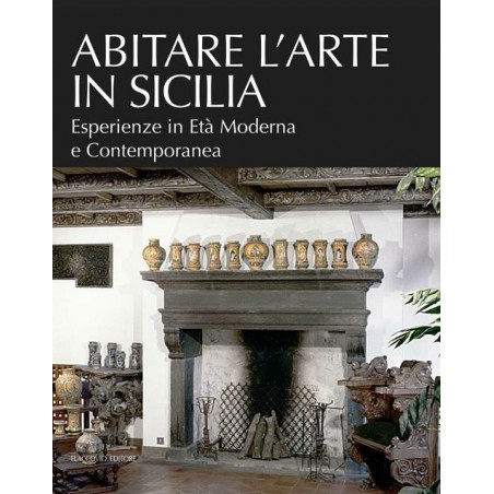 Abitare l'arte in Sicilia. Esperienze in età moderna e contemporanea