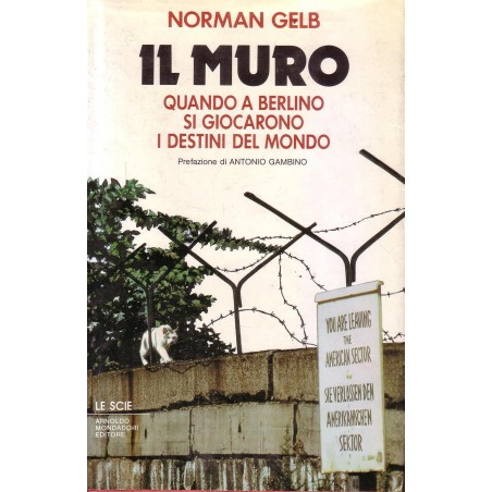 Il muro. Quando a Berlino si giocarono i destini del mondo