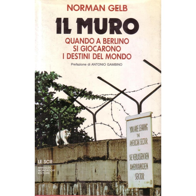 Il muro. Quando a Berlino si giocarono i destini del mondo