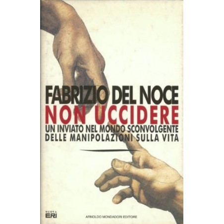 Non uccidere. Un inviato nel mondo sconvolgente delle manipolazioni sulla vita