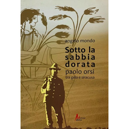 Sotto la sabbia dorata. Paolo Orsi tra Gela e Siracusa