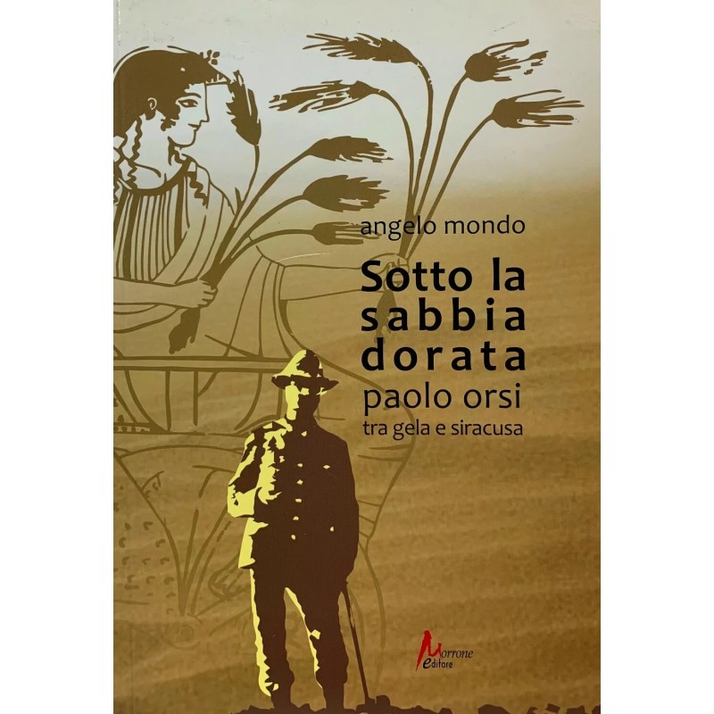 Sotto la sabbia dorata. Paolo Orsi tra Gela e Siracusa