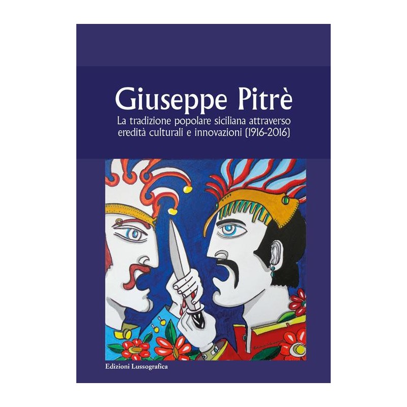 Giuseppe Pitrè. La tradizione popolare siciliana attraverso eredità culturali e innovazioni (1916-2016)