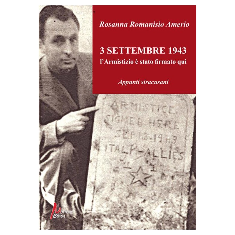 3 Settembre 1943. L'Armistizio è stato firmato qui. Appunti siracusani. Ediz. illustrata