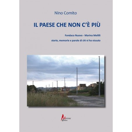 Il paese che non c'è più. Fondaco nuovo. Marina Melilli. Storie, memorie e parole di chi vi ha vissuto
