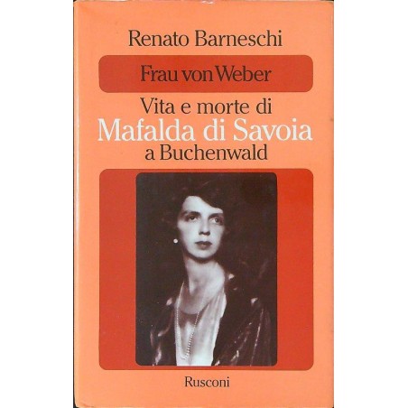 Frau von Weber Vita e morte di Mafalda di Savoia a Buchenwald