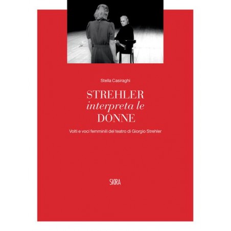 Strehler interpreta le donne. Volti e voci femminili del teatro di Giorgio Strehler