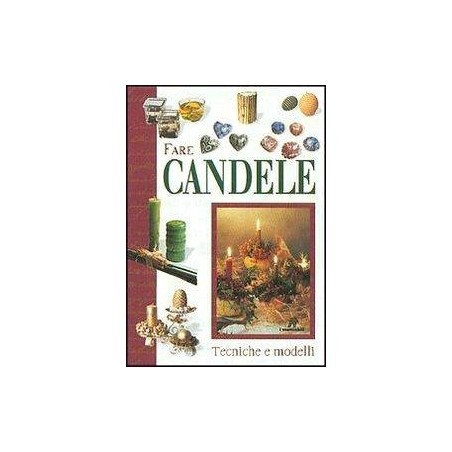 Fare candele. Tecniche e modelli