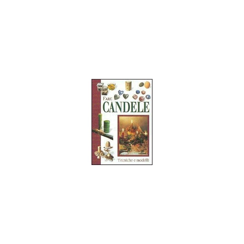 Fare candele. Tecniche e modelli