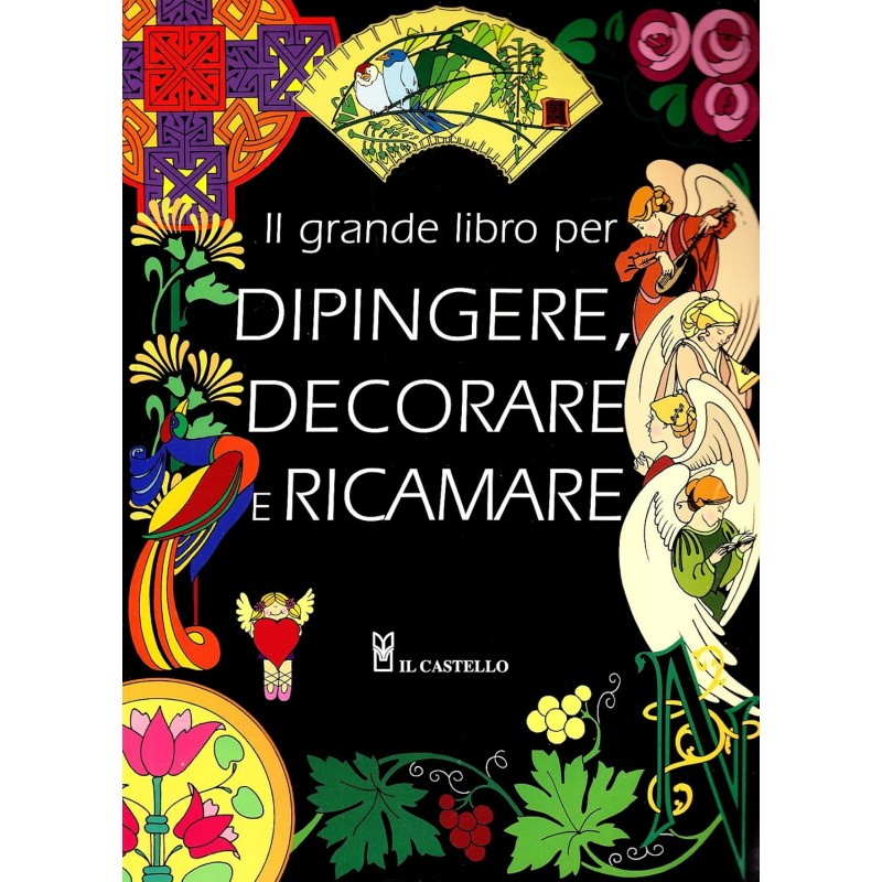 Il grande libro dei modelli per dipingere, decorare e ricamare. Ediz. illustrata