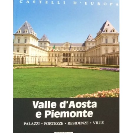Castelli d'Europa. Valle d'Aosta e Piemonte