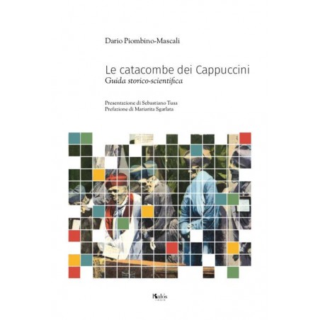 Le catacombe dei Cappuccini. Guida storico-scientifica
