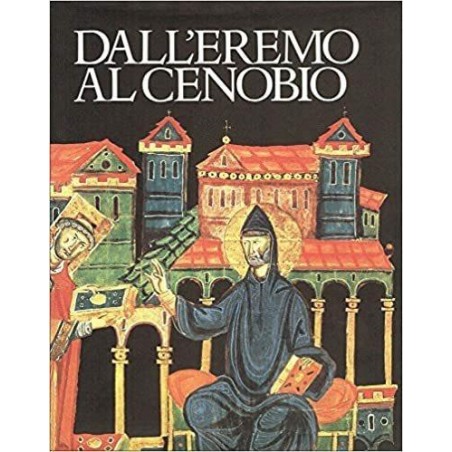 Dall'eremo al cenobio. La civiltà monastica in Italia dalle origini all'età di Dante