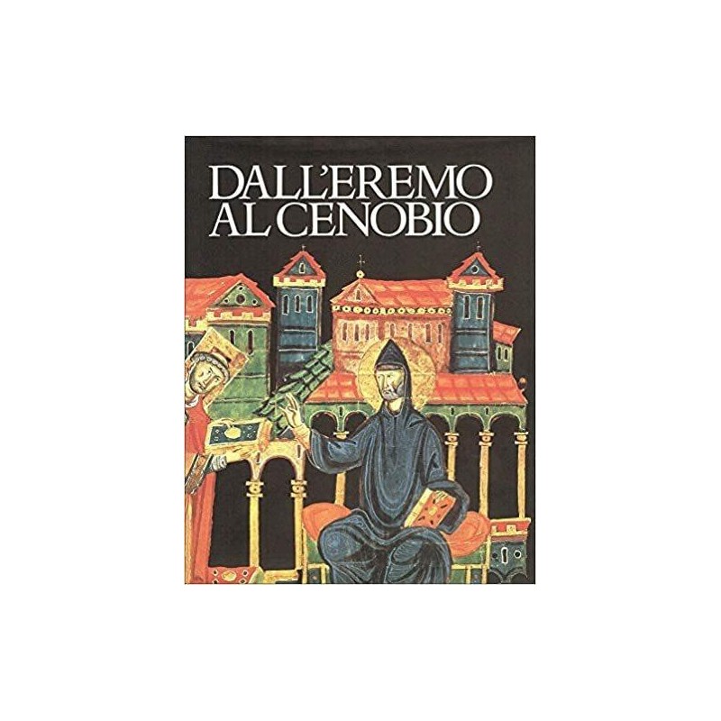 Dall'eremo al cenobio. La civiltà monastica in Italia dalle origini all'età di Dante