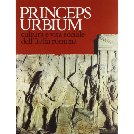 Princeps urbium. Cultura e vita sociale dell'Italia romana