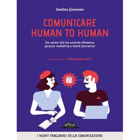 Comunicare human to human. Dai valore alla tua azienda attraverso purpose marketing e brand journalism