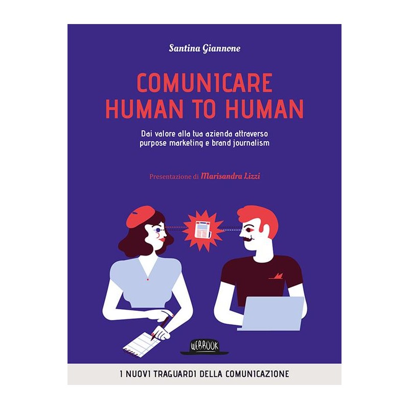 Comunicare human to human. Dai valore alla tua azienda attraverso purpose marketing e brand journalism