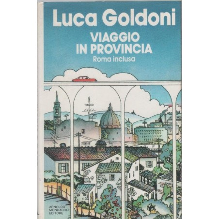 Viaggio in provincia Roma inclusa - Luca Goldoni