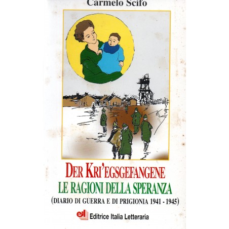Der kri'egsgefangene. Le ragioni della speranza (diario di guerra e di prigionia 1941-1945)