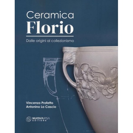 Ceramica Florio. Dalle origini al collezionismo
