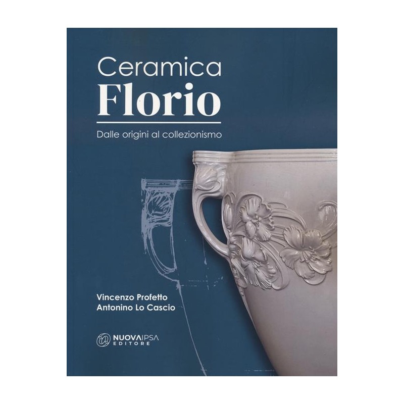 Ceramica Florio. Dalle origini al collezionismo