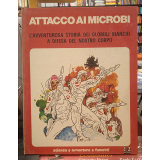 Attacco ai microbi. L'avventurosa storia dei globuli bianchi a difesa del nostro corpo