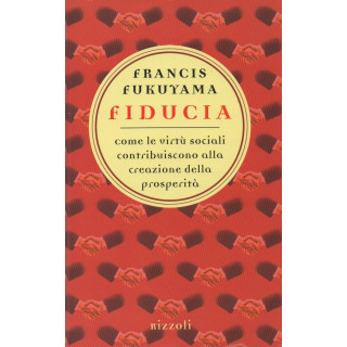 Fiducia. Come le virtù sociali contribuiscono alla creazione della prosperità