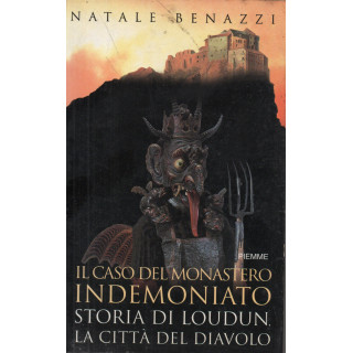 Il caso del monastero indemoniato. Storia di Loudun, la città del diavolo